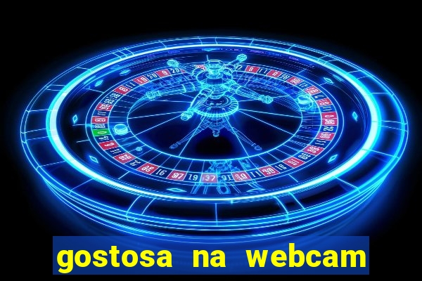 gostosa na webcam ao vivo